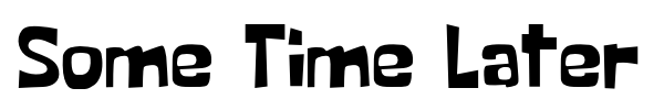 Some Time Later font