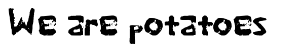 We are potatoes font