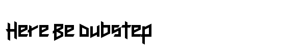 Here Be Dubstep font