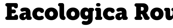 Eacologica Round Slab font preview