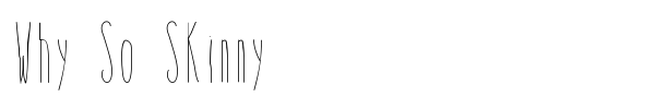 Why So Skinny font