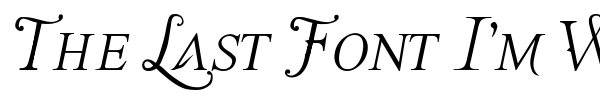 The Last Font I'm Wasting On You font