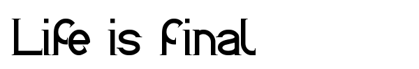 Life is final font