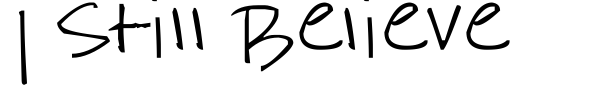 I Still Believe font